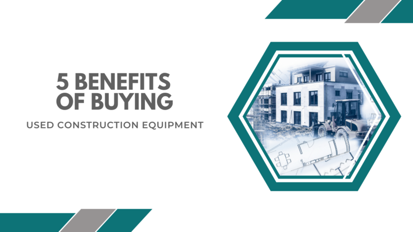 5 Benefits of Buying Used Construction Equipment