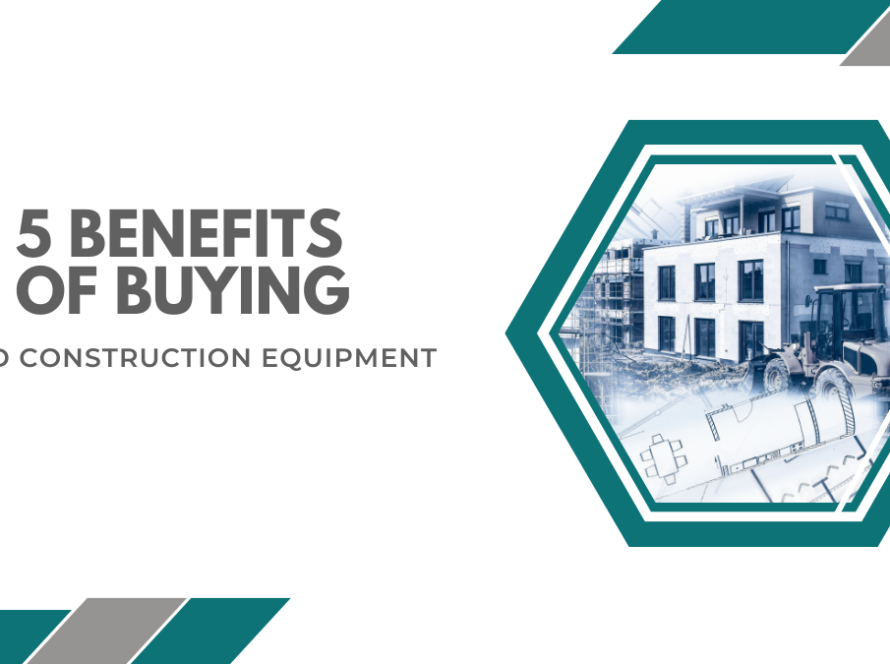 5 Benefits of Buying Used Construction Equipment