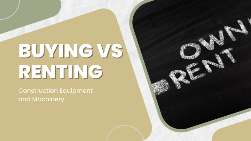 Buying vs Renting Construction Equipment and Machinery