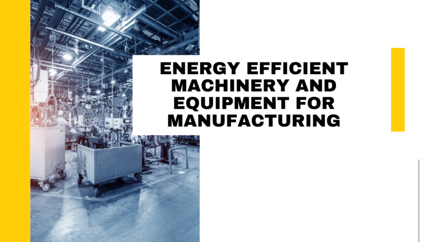 Energy Efficient Machinery and Equipment for Manufacturing