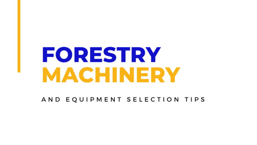 Forestry Machinery and Equipment Selection Tips