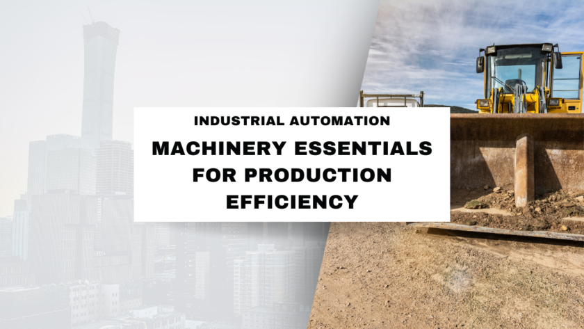 Industrial Automation Machinery Essentials for Production Efficiency