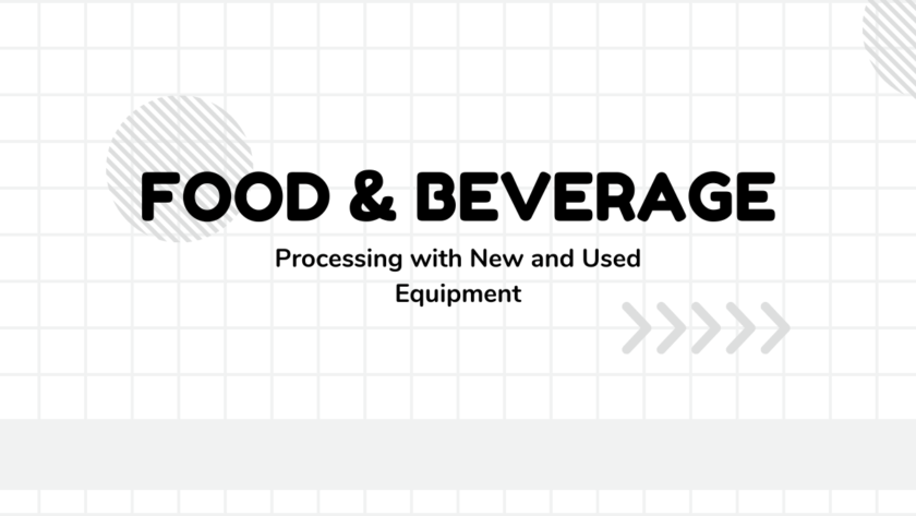 Maximizing Food & Beverage Processing with New and Used Equipment