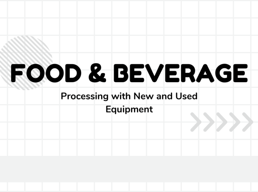 Maximizing Food & Beverage Processing with New and Used Equipment