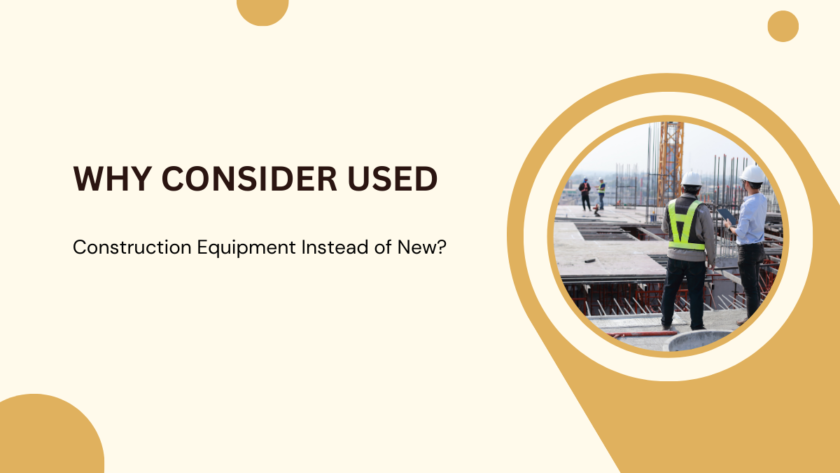 Why Consider Used Construction Equipment