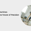 Grinding Machines: Shaping the Future of Precision