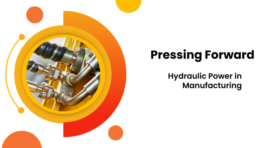 Pressing Forward with Hydraulic Power in Manufacturing